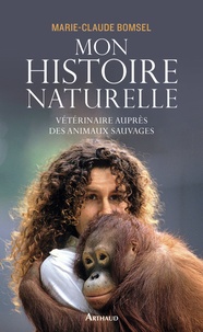 Marie-Claude Bomsel - Mon histoire naturelle - Vétérinaire auprès des animaux sauvages.