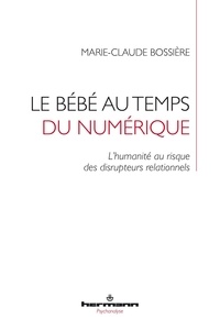 Marie-Claude Bossière - Le bébé au temps du numérique - L'humanité au risque des disrupteurs relationnels.