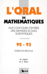 Marie-Claude Bour et Michel Lepez - L'Oral De Mathematiques Aux Concours D'Entree Des Grandes Ecoles Scientifiques. Crus 1992-1993 De Mathematiques.