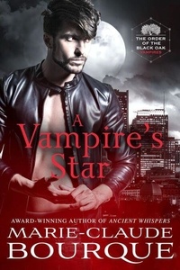 Télécharger des ebooks google play A Vampire's Star - The Order of the Black Oak - Vampires, #5 9781956115093 par Marie-Claude Bourque in French DJVU RTF MOBI
