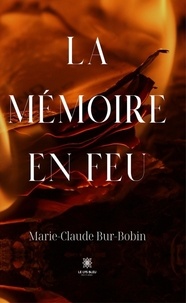 Marie-Claude Bur-Bobin - La mémoire en feu.