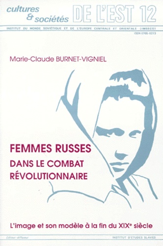 Marie-Claude Burnet-Vigniel - Femmes Russes Dans Le Combat Revolutionnaire. L'Image Et Son Modele A La Fin Du Xixeme Siecle.