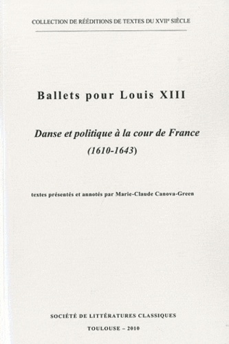 Marie-Claude Canova-Green - Ballets pour Louis XIII - Tome 1, Danse et politique à la cour de France (1610-1643).