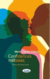 Marie-Claude Céleste - Confidences métisses.