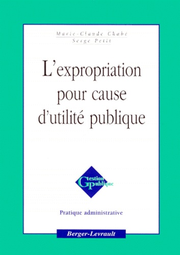 Marie-Claude Chabe et Serge Petit - L'Expropriation Pour Cause D'Utilite Publique.