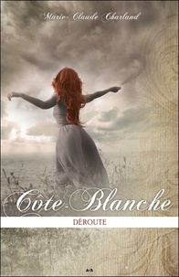 Marie-Claude Charland - Côte-Blanche Tome 2 : Déroute.