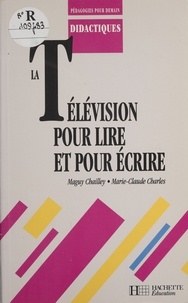 Marie-Claude Charlès et Maguy Chailley - La télévision pour lire et pour écrire.