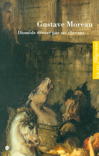 Marie-Claude Coudert et Geneviève Lacambre - Diomede Devore Par Ses Chevaux, Gustave Moreau.