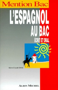 Marie-Claude Dana - L'Espagnol Au Bac. Ecrit Et Oral, Langue Vivante 1 Et 2.