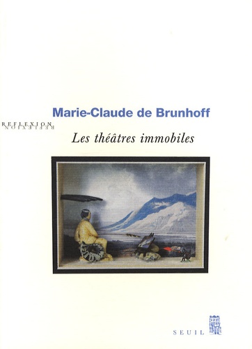 Marie-Claude de Brunhoff - Les théâtres immobiles.