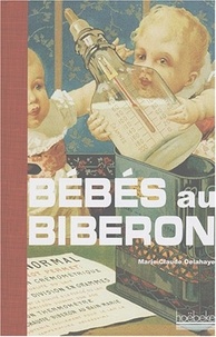 Marie-Claude Delahaye - Bébés au biberon - Petite histoire de l'allaitement.