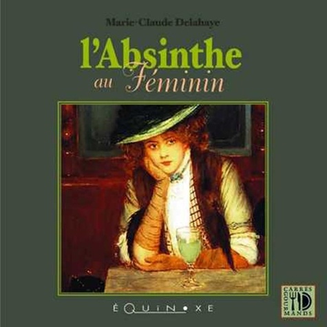 Marie-Claude Delahaye - L'Absinthe au Féminin.