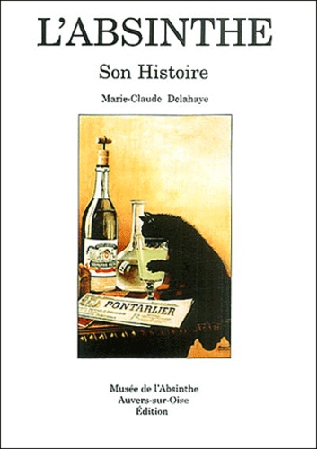 Marie-Claude Delahaye - L'absinthe - Son histoire.
