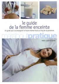 Marie-Claude Delahaye - Le guide de la femme enceinte.