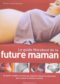 Marie-Claude Delahaye - Le guide Marabout de la future maman.