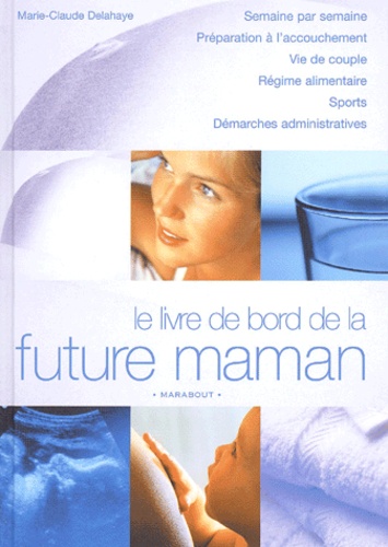Marie-Claude Delahaye - Le Livre De Bord De La Future Maman.