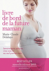 Marie-Claude Delahaye - Le livre de bord de la future maman.
