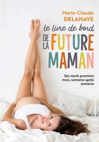 Marie-Claude Delahaye - Le livre de bord de la future maman.