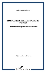 Marie-claude Delieuvin - Marc-Antoine Jullien de Paris 1775-1848 - Théoriser et organiser l'éducation.
