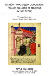 Marie-Claude Dinet-Lecomte - Les hôpitaux, enjeux de pouvoir - France du Nord et Belgique (IVe-XXe siècle).