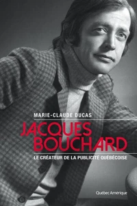 Jacques bouchard. le createur de la publicite quebecoise