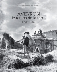Marie-Claude Dupin-Valaison - L'Aveyron, le temps de la terre : 1950-1960.