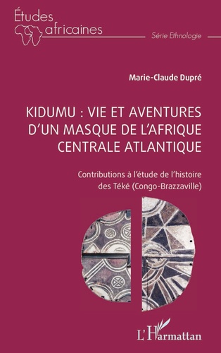 Kidumu : vie et aventures d'un masque de l'Afrique centrale atlantique. Contributions à l'étude de l'histoire des Téké (Congo-Brazzaville)
