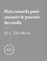 Marie-Claude Elie-Morin - Huit conseils pour anéantir le pouvoir des trolls.