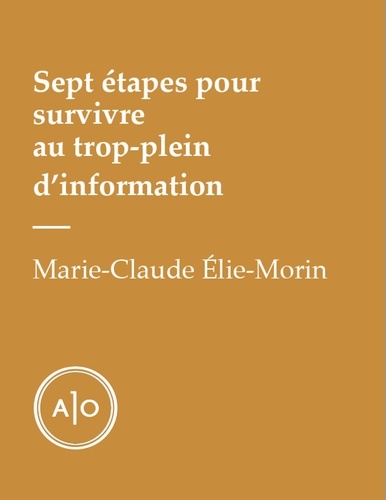 Marie-Claude Elie-Morin - Sept étapes pour survivre au trop-plein d'information.