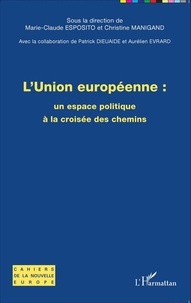 Marie-Claude Esposito et Christine Manigand - L'Union européenne : un espace politique à la croisée des chemins.
