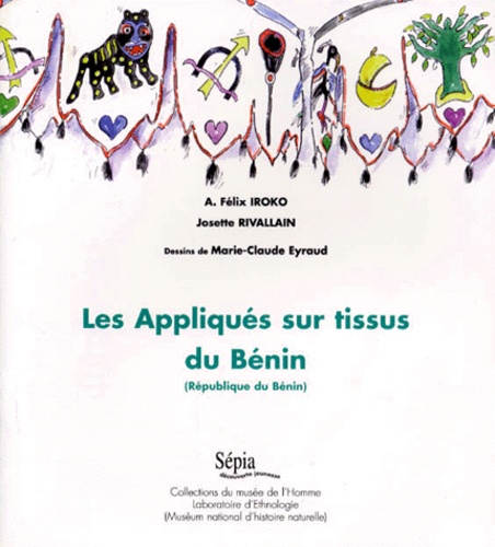 Marie-Claude Eyraud et Félix-A Iroko - Les Appliques Sur Tissus Du Benin. (Republique Du Benin).