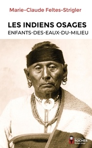 Marie-Claude Feltes-Strigler - Les Indiens Osages - Enfants-Des-Eaux-Du-Milieu.