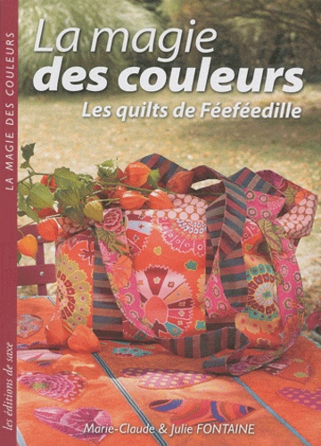 Marie-Claude Fontaine et Julie Fontaine - La magie des couleurs - Les quilts de Féeféedille.