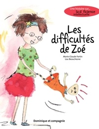 Marie-Claude Fortin et Lou Beauchesne - Les difficultés de Zoé - Une histoire sur... la déficience intellectuelle.