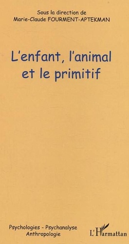 Marie-Claude Fourment-Aptekman - Cahiers de l'Infantile N° 3 : L'enfant, l'animal et le primitif.
