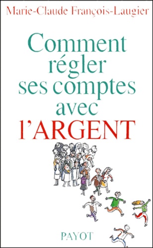 Marie-Claude Francois-Laugier - Comment Regler Ses Comptes Avec L'Argent.