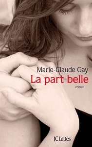 Marie-Claude Gay - La part belle.