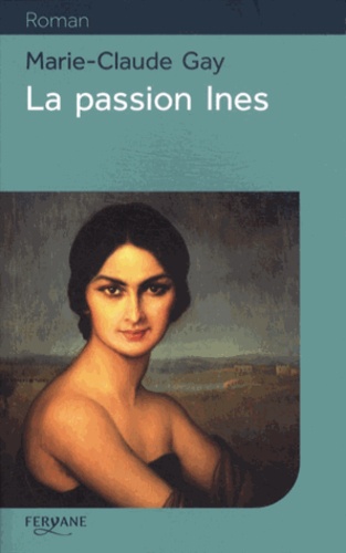 La passion Ines Edition en gros caractères