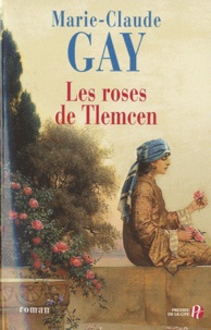 Marie-Claude Gay - Les roses de Tlemcen.