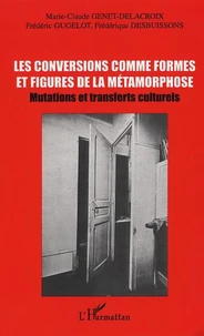 les conversions comme formes et figures de la métamorphose : mutations et transferts culturels. Actes des journées d'études