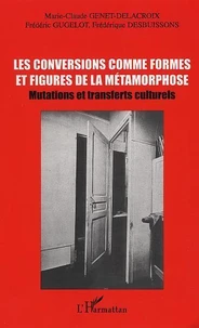 Les Conversions Comme Formes Et Figures De La Metamorphose : Mutations Et Transferts Culturels. Actes Des Journees D'Etudes