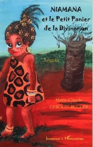Marie-claude Gerouit-bugler - Niamana et le petit Panier de la divination - Angola.