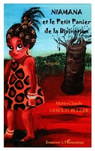 Marie-claude Gerouit-bugler - Niamana et le petit Panier de la divination - Angola.