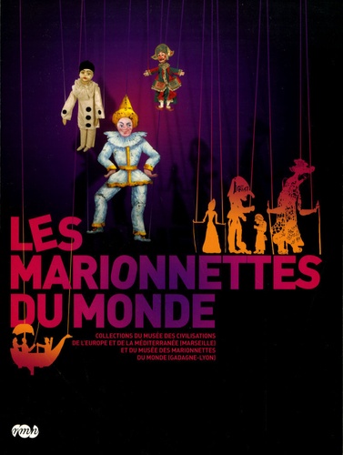 Marie-Claude Groshens - Les marionnettes du monde - Collections du musée des civilisations de l'Europe et de la Méditerranée (Marseille) et du musée des Marionnettes du monde (Gadagne-Lyon).