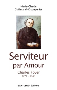Marie-Claude Guillerand-Champenier - Serviteur par amour. La Gloire de Dieu et le Salut des âmes - La Fraternité Sainte-Marie Torfou 1821-2022.