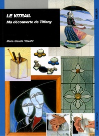 Marie-Claude Henaff - Le vitrail - Ma découverte de Tiffany.