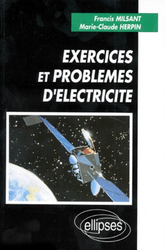 Marie-Claude Herpin et Francis Milsant - Exercices Et Problemes D'Electricite. Sup Et Spe.