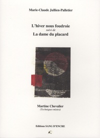 Marie-Claude Jullien-Palletier et Martine Chevalier - L'hiver nous foudroie suivi de La dame du placard.
