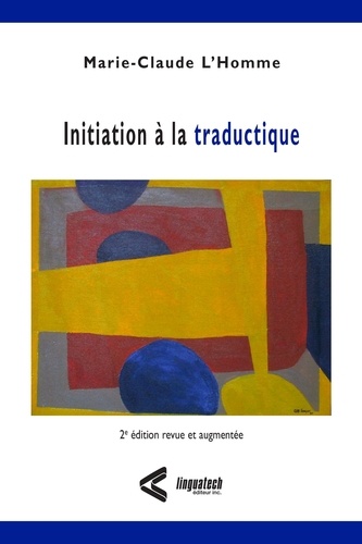 Marie-Claude L'Homme - Initiation à la traductique - 2e édition revue et corrigée.