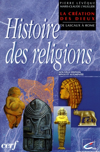 Marie-Claude L'Huillier et Pierre Lévêque - Histoire Des Religions. La Creation Des Dieux, De Lascaux A Rome, Edition Revue Et Augmentee.